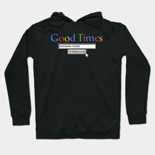 Good Times Extreme Metal Hoodie